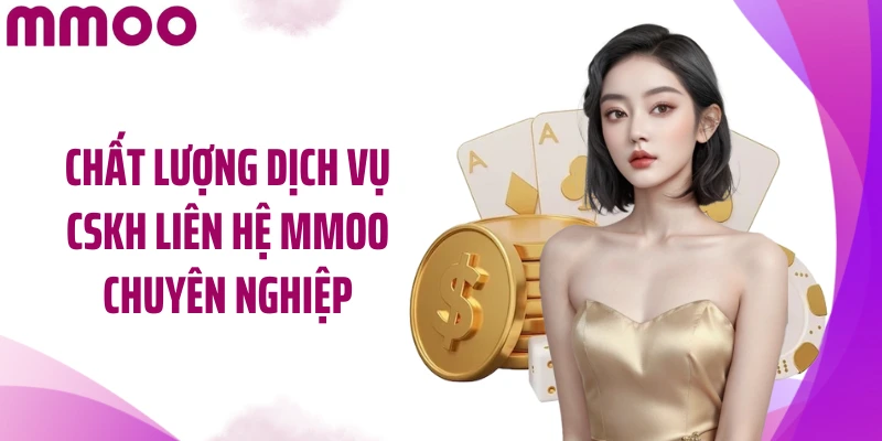Chất lượng dịch vụ CSKH liên hệ MMOO chuyên nghiệp