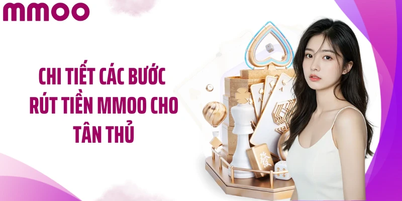 Chi tiết các bước rút tiền MMOO cho tân thủ