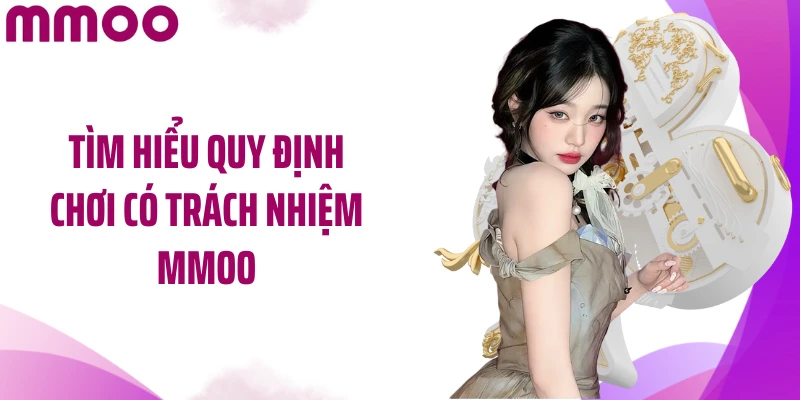 Tìm hiểu quy định chơi có trách nhiệm MMOO