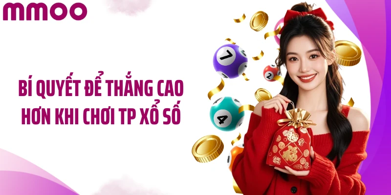 Bí quyết để thắng cao hơn khi chơi TP xổ số