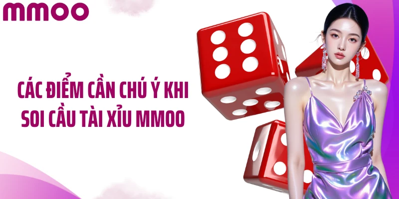 Các điểm cần chú ý khi soi cầu tài xỉu MMOO