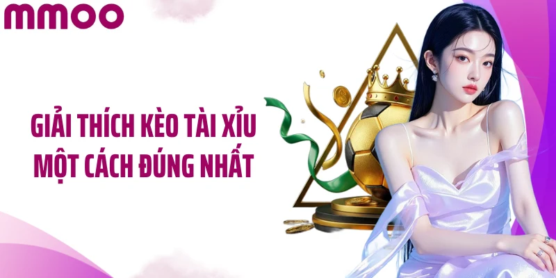Giải thích kèo tài xỉu một cách đúng nhất