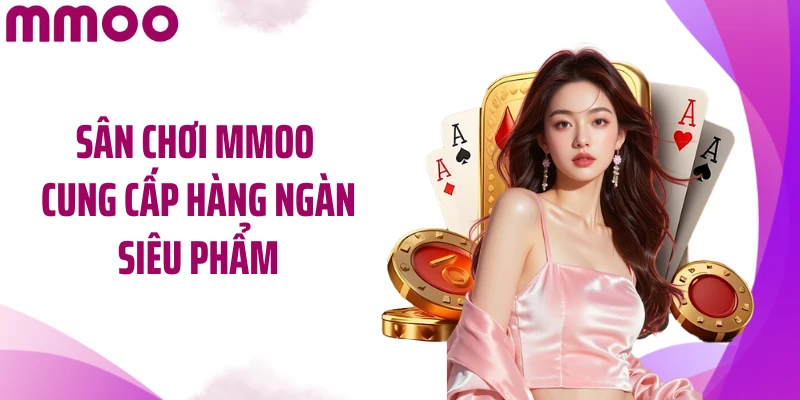 Sân chơi MMOO cung cấp hàng ngàn siêu phẩm