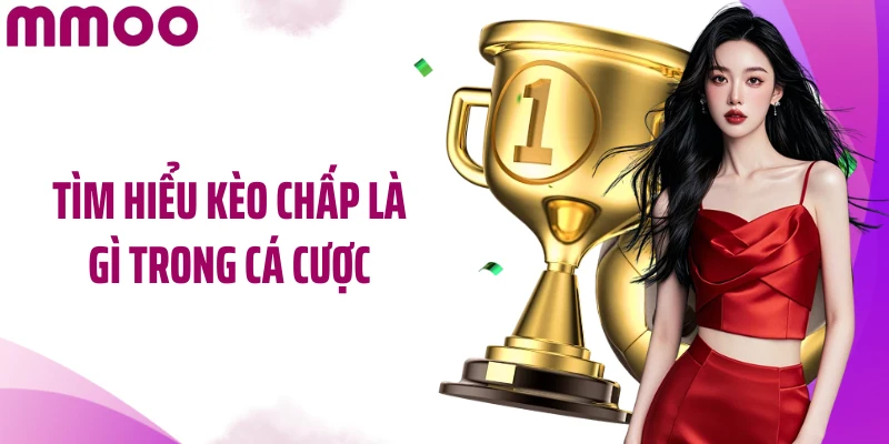 Tìm hiểu kèo chấp là gì trong cá cược