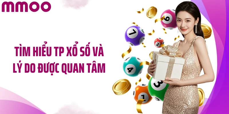 Tìm hiểu TP xổ số và lý do được quan tâm