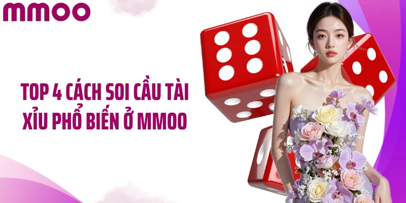 Top 4 cách soi cầu tài xỉu phổ biến ở MMOO
